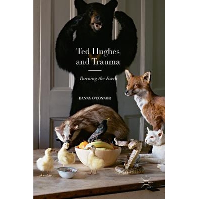 预订 Ted Hughes and Trauma: Burning the Foxes 泰德·休斯与创伤：燃烧的狐狸: 9781137557919