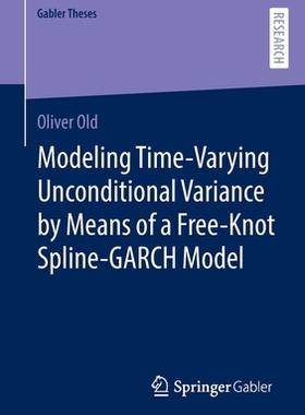 【预订】Modeling Time-Varying Unconditional Variance by Means of a Free-Knot 9783658386177