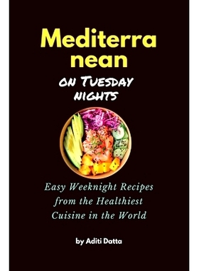 预订 Mediterranean on Tuesday nights: Easy Weeknight Recipes from the Healthiest Cuisine in the World: 9798859515325