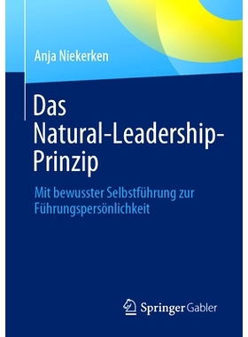 预订 Das Natural-Leadership-Prinzip: Mit bewusster Selbstführung zur Führungspersönlichkeit: 9783658409302