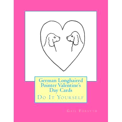 预订 German Longhaired Pointer Valentine’s Day Cards: Do It Yourself: 9781523268009
