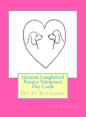 预订 German Longhaired Pointer Valentine’s Day Cards: Do It Yourself: 9781523268009