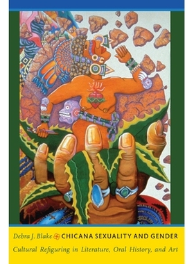 预订 Chicana Sexuality and Gender: Cultural Refiguring in Literature, Oral History, and Art 墨西哥裔美国妇女的性与性别：