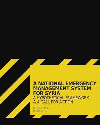 [预订]A National Emergency Management System for Syria: A hypothetical framework & a call for action 9781320710176