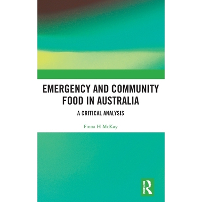 预订 Emergency and Community Food in Australia: A Critical Analysis 澳大利亚紧急与社区食品：批判性分析: 9781032824147