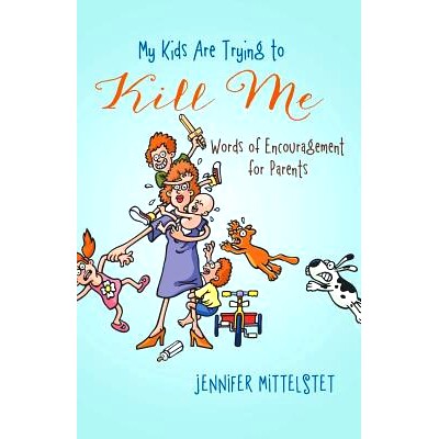 预订 My Kids Are Trying to Kill Me: Words of Encouragement for Parents: 9781490825342