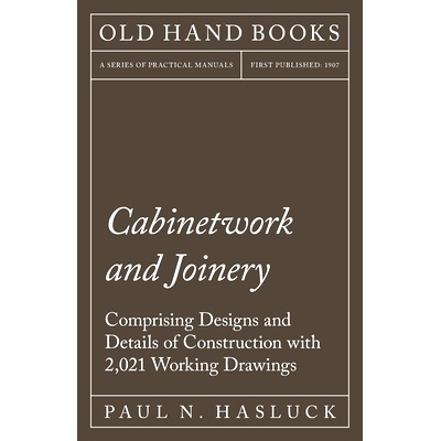预订 Cabinetwork and Joinery - Comprising Designs and Details of Construction with 2,021 Working Drawings