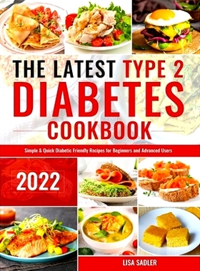 预订 The Latest Type 2 Diabetes Cookbook: Simple & Quick Diabetic Friendly Recipes for Beginners and Advanced Users: 978