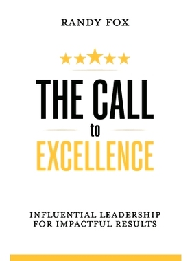 预订 The Call to Excellence: Influential Leadership for Impactful Results: 9780991466979