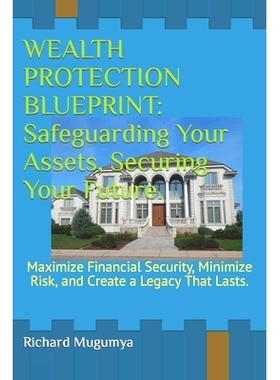 预订 Wealth Protection Blueprint: Safeguarding Your Assets, Securing Your Future.: Maximize Financial Security, Minimize