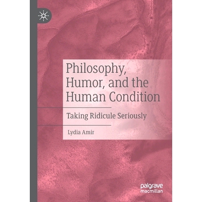 预订 Philosophy, Humor, and the Human Condition: Taking Ridicule Seriously: 9783030326739