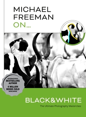 预订 Michael Freeman On... Black & White: The Ultimate Photography Masterclass: 9781781579053
