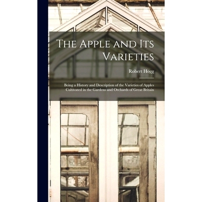 预订 The Apple and its Varieties: Being a History and Description of the Varieties of Apples Cultivated in the Gardens a