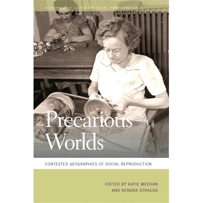 预订 Precarious Worlds: Contested Geographies of Social Reproduction 不稳的世界：社会再生产的争议性地理（精装）（丛书）: