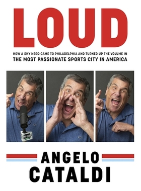 预订 Angelo Cataldi: Loud: How a Shy Nerd Came to Philadelphia and Turned Up the Volume in the Most Passionate Sports Ci