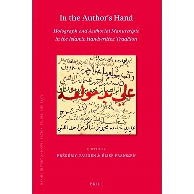 预订 In the Author’s Hand: Holograph and Authorial Manuscripts in the Islamic Handwritten Tradition 作者之手：伊斯兰手