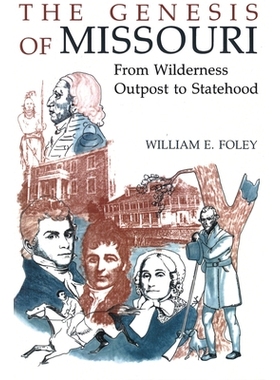 预订 The Genesis of Missouri: From Wilderness Outpost to Statehood: 9780826207272
