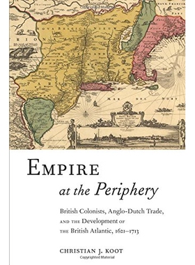 预订 Empire at the Periphery : British Colonists, Anglo-Dutch Trade, and the Development of the British Atlantic, 1621-1