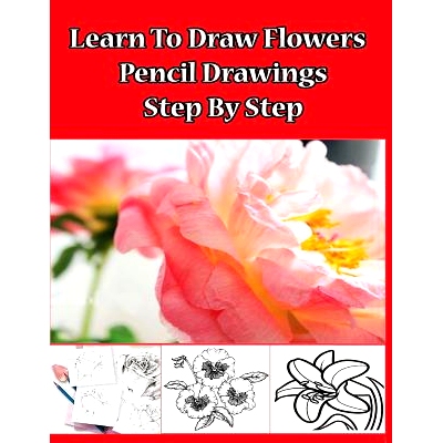 预订 Learn to Draw Flowers: Pencil Drawings Step by Step: Pencil Drawing Ideas for Absolute Beginners: 9781508533733