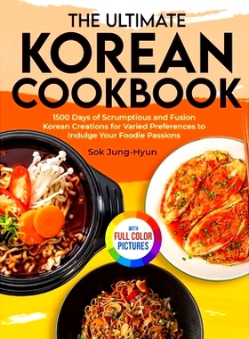 预订 The Ultimate Korean Cookbook: 1500 Days of Scrumptious and Fusion Korean Creations for Varied Preferences to Indulg