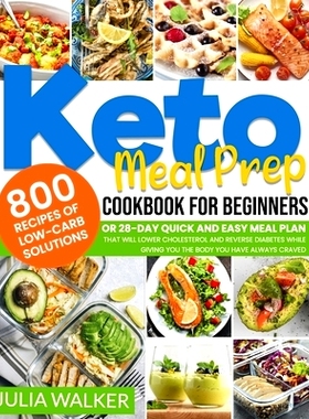 预订 Keto Meal Prep Cookbook: 800 Recipes Of Low-Carb Solutions Or 28-Day Quick And Easy Meal Plan That Will Lower Chole