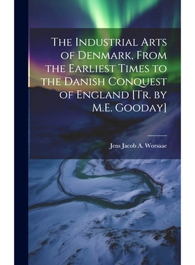 预订 The Industrial Arts of Denmark, From the Earliest Times to the Danish Conquest of England [Tr. by M.E. Gooday]: 978