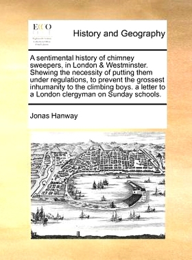预订 A Sentimental History of Chimney Sweepers, in London & Westminster. Shewing the Necessity of Putting Them Under Reg