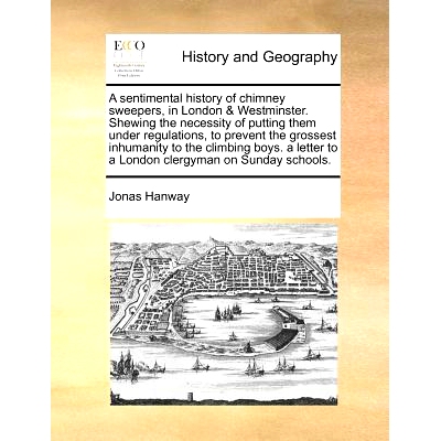 预订 A Sentimental History of Chimney Sweepers, in London & Westminster. Shewing the Necessity of Putting Them Under Reg