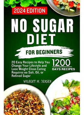 预订 No Sugar Diet for Beginners: 20 Easy Recipes to Help You Change Your Lifestyle and Lose Weight Clean Eating require