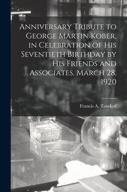 [预订]Anniversary Tribute to George Martin Kober, in Celebration of His Seventieth Birthday by His Friends 9781013645235