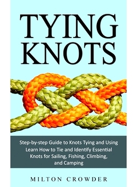 预订 Tying Knots: Step-by-step Guide to Knots Tying and Using (Learn How to Tie and Identify Essential Knots for Sailing