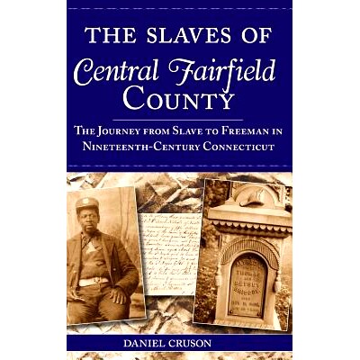 预订 The Slaves of Central Fairfield County: The Journey from Slave to Freeman in Nineteenth-Century Connecticut: 978154