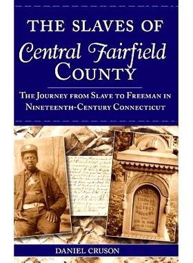 预订 The Slaves of Central Fairfield County: The Journey from Slave to Freeman in Nineteenth-Century Connecticut: 978154