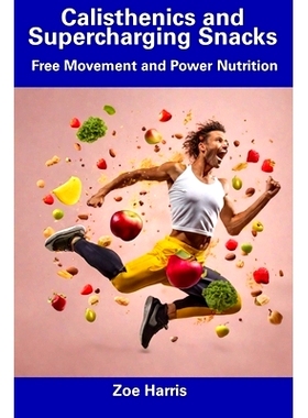 预订 Calisthenics and Supercharging Snacks: Free Movement and Power Nutrition: 9798857526040