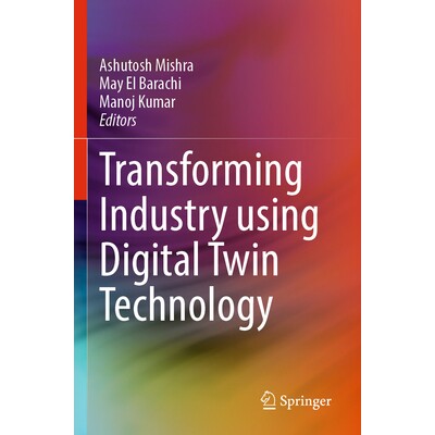 预订 Transforming Industry Using Digital Twin Technology 利用数字孪生技术改变行业 9783031585258