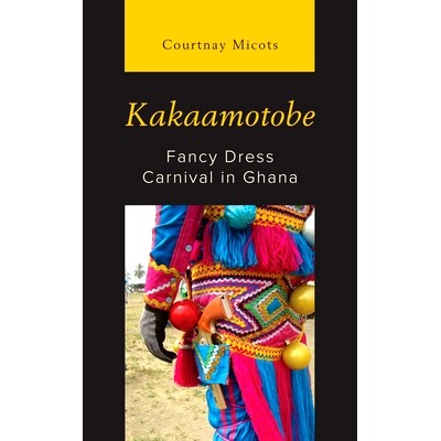 预订 Kakaamotobe: Fancy Dress Carnival in Ghana 卡卡莫托贝：加纳的化装狂欢节: 9781793643094