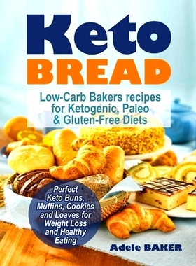 预订 Keto Bread: Low-Carb Bakers recipes for Ketogenic, Paleo, & Gluten-Free Diets. Perfect Keto Buns, Muffins, Cookies
