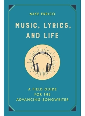 预订 Music, Lyrics, and Life: A Field Guide for the Advancing Songwriter 音乐、歌词和生活：高级歌曲作者的实地指南: 97814