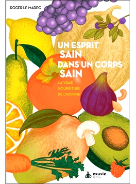 预订 Un esprit sain dans un corps sain : la vraie nourriture de l’homme 健康的身体蕴藏着健康的心灵：人类真正的食物: 978