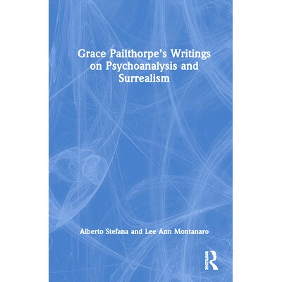 预订 Grace Pailthorpe’s Writings on Psychoanalysis and Surrealism格蕾丝·皮尔索普的精神分析与超现实主义著作: 978103236