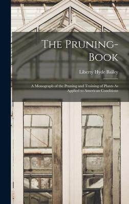 [预订]The Pruning-Book: A Monograph of the Pruning and Training of Plants As Applied to American Condition 9781019089477