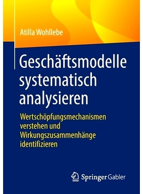 预订 Geschäftsmodelle systematisch analysieren: Wertschöpfungsmechanismen verstehen und Wirkungszusammenhänge identif