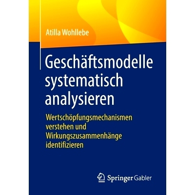 预订 Geschäftsmodelle systematisch analysieren: Wertschöpfungsmechanismen verstehen und Wirkungszusammenhänge identif