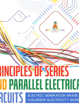 预订 Principles of Series and Parallel Electrical Circuits Electric Generation Grade 5 Children’s Electricity Books: 97