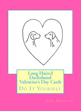 预订 Long Haired Dachshund Valentine’s Day Cards: Do It Yourself: 9781522759201