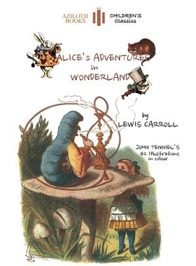 预订 Alice’s Adventures in Wonderland: The only edition with all 42 of John Tenniel’s illustrations in COLOUR (Aziloth
