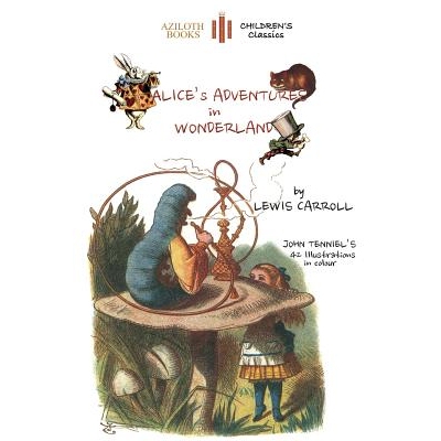 预订 Alice’s Adventures in Wonderland: The only edition with all 42 of John Tenniel’s illustrations in COLOUR (Aziloth