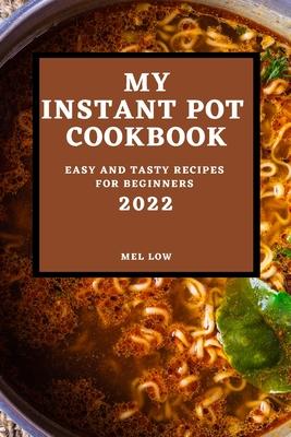 [预订]My Instant Pot Cookbook 2022: Easy and Tasty Recipes for Beginners 9781804500323-封面