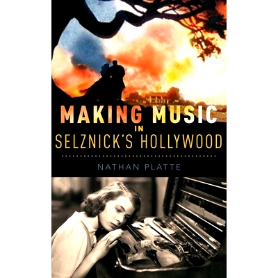 预订 Making Music in Selznick’s Hollywood 在塞尔兹尼克的好莱坞制作音乐: 9780199371112