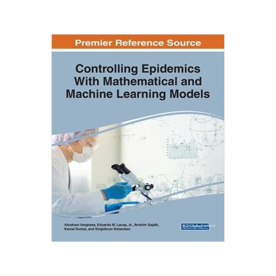 [预订]Controlling Epidemics With Mathematical and Machine Learning Models 9781799883432